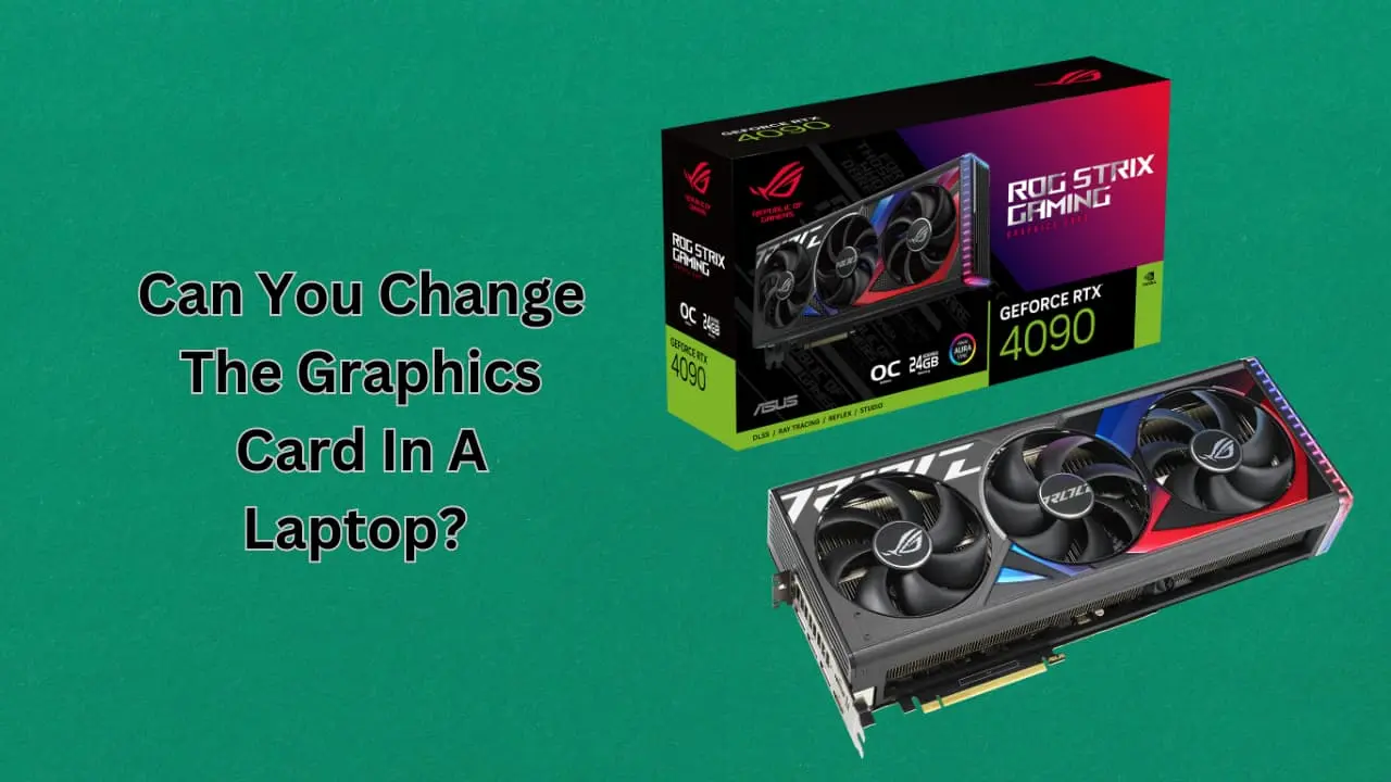 Can You Change The Graphics Card In A Laptop