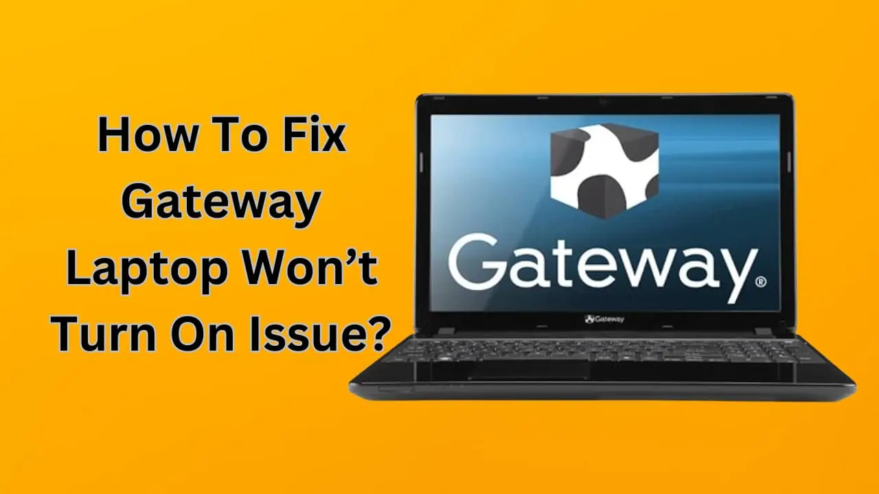 How To Fix Gateway Laptop Won’t Turn On Issue