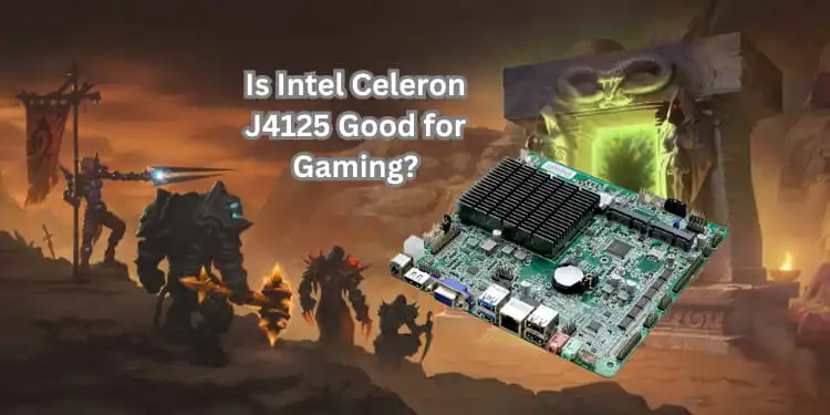 Is Intel Celeron J4125 Good for Gaming? [Quick Solved 2024]