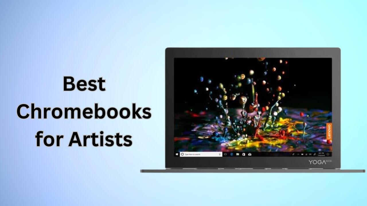 Best Chromebooks for Artists